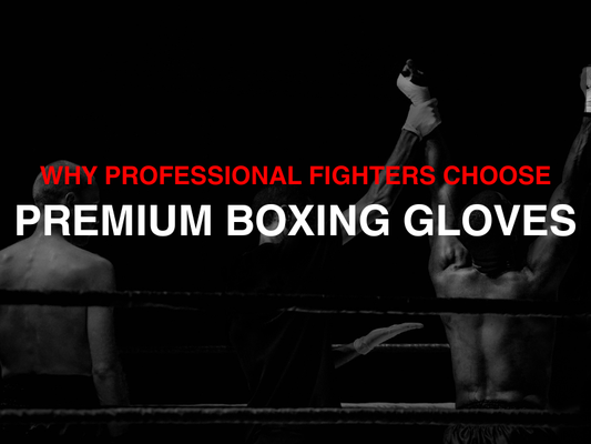 Why Professional Fighters Choose Premium Boxing Gloves